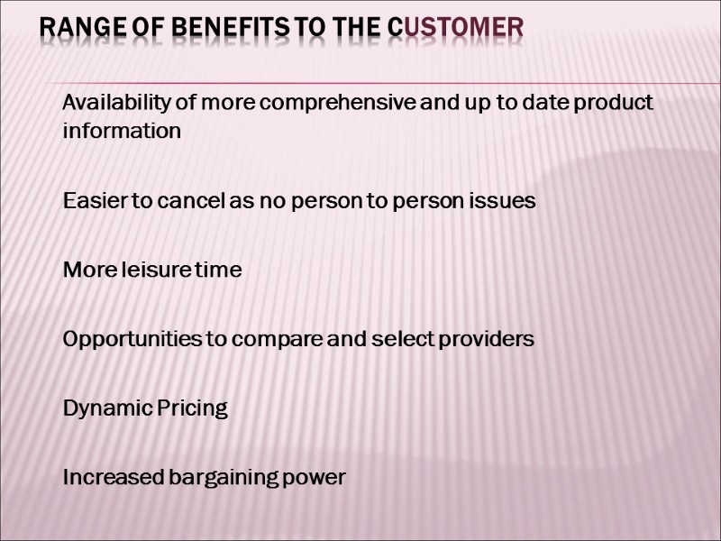 Range of benefits to the customer  Availability of more comprehensive and up to
